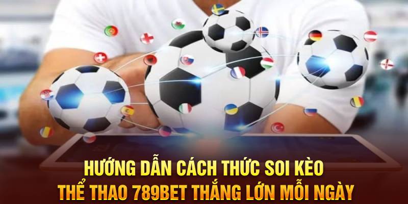 huong-dan-cach-thuc-soi-keo-the-thao-789bet-thang-lon-moi-ngay