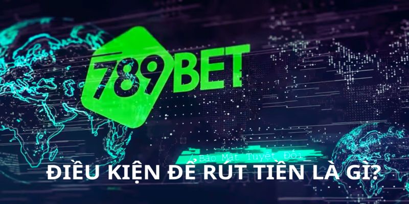 rut-tien-789bet-dieu-kien-rut